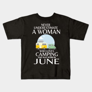 Never Underestimate A Woman Wo Loves Camping And Was Born In June Happy Birthday Campers Kids T-Shirt